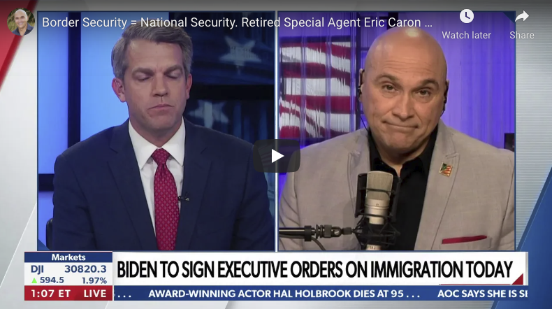 Border Security = National Security. Retired Special Agent Eric Caron on Biden’s Immigration Plan